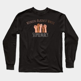 Women Against White Supremacy Gift For Her / Democrat Activist Protest Gift Idea Long Sleeve T-Shirt